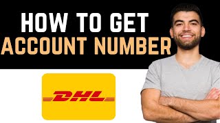 ✅ How Do I Get a DHL Account Number How To Get A DHL Account Number [upl. by Sucul]