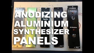 Anodising Aluminium Synthesizer Panels at Home [upl. by Aisha]