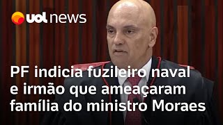 PF indicia fuzileiro naval e irmão que ameaçaram família do ministro Alexandre de Moraes [upl. by Ttennaej]