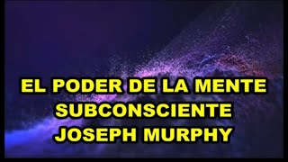 EL PODER DE LA MENTE SUBCONSCIENTE DE JOSEPH MURPHY  SALUD DINERO Y AMOR [upl. by Aysahc]