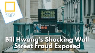 Bill Hwangs Shocking Wall Street Fraud Exposed [upl. by Press]