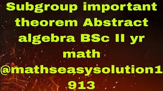 Subgroup important theorem Abstract algebra BSc II yr math mathseasysolution1913 [upl. by Atiuqcir]