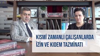 KISMİ ZAMANLI ÇALIŞANLARDA İZİN VE KIDEM TAZMİNATI [upl. by Pul]