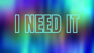 I NEED IT [upl. by Anirtik]