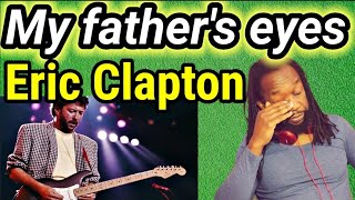 Oh my gosh ERIC CLAPTON MY FATHERS EYES REACTIONFirst time hearing [upl. by Dorin941]