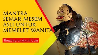 Mantra Semar Mesem Asli Untuk Memelet Wanita Seketika Takluk [upl. by Bodkin]