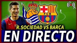 🔥REAL SOCIEDAD vs BARÇA en DIRECTO  REAL SOCIEDAD VS FC BARCELONA EN VIVO  LALIGA [upl. by Ajtak413]