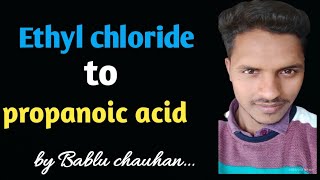 Ethyl chloride to propanoic acid ll organic chemistry conversion for class12JEENEET Bablu chauhan [upl. by Penman]