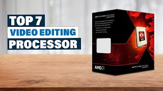 Top 7 Best Processors for Video Editing in 2024 [upl. by Allenod575]