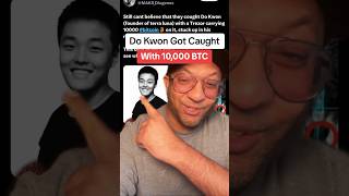 Do Kwon Got Caught with 10000 BTC [upl. by Steep163]