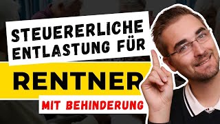 Weniger Steuern für Rentner mit Behinderung Alle Punkte im Überblick  Steuerberater erklärt [upl. by Oulman]