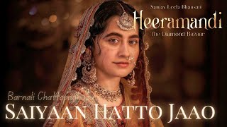 SAIYAAN HATTO JAAO Audio Song  Barnali C Heeramandi Sanjeeda Sheikh SL Bhansali Netflix [upl. by Linus]