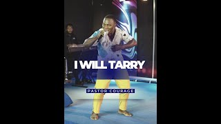 Pastor COURAGE  I WILL TARRY [upl. by Llevrac493]