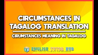 Circumstances In Tagalog Translation – Circumstances Meaning In Tagalog [upl. by Jewelle]