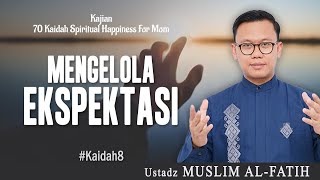 MENGELOLA EKSPEKTASI  USTADZ MUSLIM ALFATIH  kaidah8 [upl. by Huckaby]