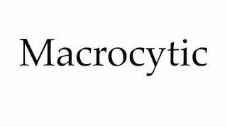 How to Pronounce Macrocytic [upl. by Schnapp]