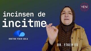 İncinsen de İncitme I Doktor Figen Abla I Dr Figen Es [upl. by Ester]