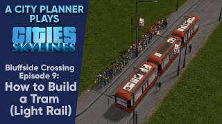 A City Planner Plays Cities Skylines Building a Tram SystemLight Rail  Bluffside Crossing Ep 9 [upl. by Ardaed]