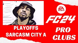 EA FC 24 PRO CLUBS  PLAYOFFS  Sarcasm City A SarcasmCityTV [upl. by Amis]