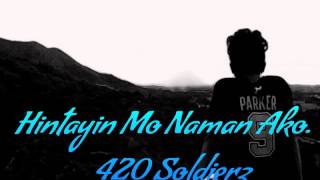 Hintayin Mo Naman Ako  420 Soldierz ft DonLastrhyme 420 Music 2015 [upl. by Norraf]