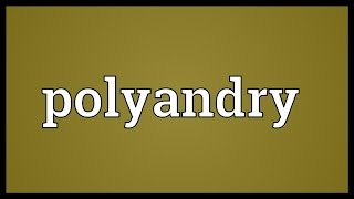 Polyandry Meaning [upl. by Salisbury]