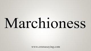 How To Say Marchioness [upl. by Aleahcim220]