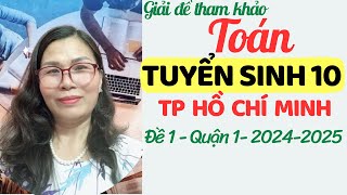 Giải đề toán thi tuyển sinh 10 tphcm 20242025 TK đề1Q1 [upl. by Ceevah]