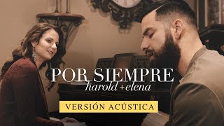 Harold y Elena  Por Siempre Versión Acústica [upl. by Nosinned650]