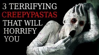 3 TERRIFYING Creepypastas That Will Horrify You [upl. by Cohlier888]