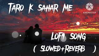 Taro k sahar me 💕 chal le chale tumhe taro ke sahar me  lofi song  slowed and reverb song  love [upl. by Grizelda794]