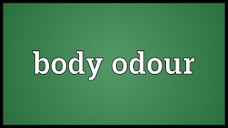 Body odour Meaning [upl. by Otrebile]