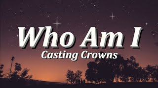 Who Am I  By Casting Crowns Lyrics Video [upl. by Nyllewell]