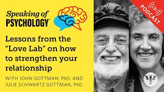 Strengthen your relationship John Gottman PhD and Julie Gottman PhD  Speaking of Psychology [upl. by Anilehcim931]