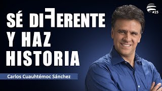 Sé DiFeReNtE y haz HISTORIA  Carlos Cuauhtémoc Sánchez [upl. by Waddington]