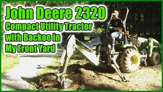 John Deere 2320 Compact Utility Tractor with Backhoe In My Front Yard [upl. by Mareld683]