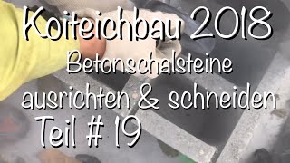 Teichbau Koiteichbau 2018 Teil 19 Das ausrichten amp schneiden von Betonschalsteinen [upl. by Grete]