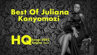 Best Of Juliana Kanyomozi Songs 2022 [upl. by Avera]