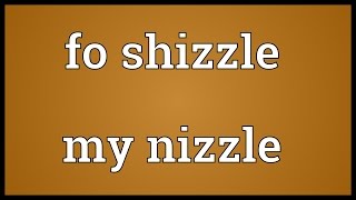 Fo shizzle my nizzle Meaning [upl. by Delmor734]