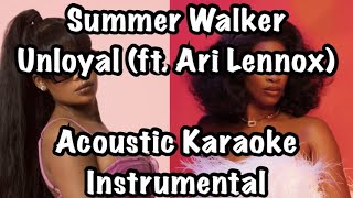 Summer Walker  Unloyal ft Ari Lennox Acoustic Karaoke Instrumental [upl. by Cuda363]