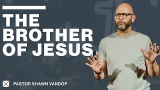 THE BROTHER OF JESUS  Pastor Shawn Vandop [upl. by Ready478]