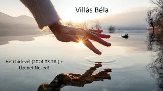 Villás Béla  Heti Hírlevél 20240328  Üzenet Neked [upl. by Inimod]