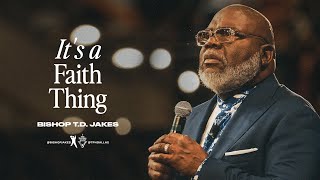 It’s a Faith Thing  Bishop TD Jakes [upl. by Bernelle263]