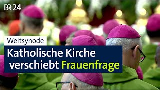 Weltsynode Katholische Kirche verschiebt Frauenfrage  BR24 [upl. by Acker]