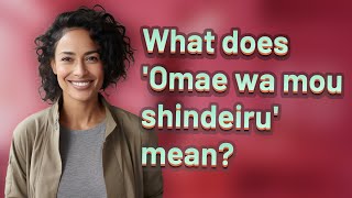 What does Omae wa mou shindeiru mean [upl. by Lenore372]