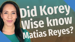 Did Korey Wise know Matias Reyes [upl. by Hahsia]