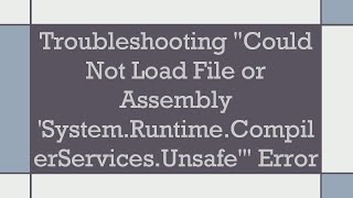 Troubleshooting quotCould Not Load File or Assembly SystemRuntimeCompilerServicesUnsafequot Error [upl. by Resay]