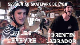 SESSION AU SKATEPARK DE LYON AVEC JULES LEFEVRE amp CORENTIN LABRADOR [upl. by Hoag890]