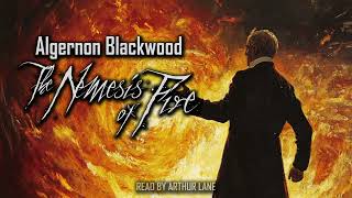 The Nemesis Of Fire by Algernon Blackwood  A Supernatural Mystery Audiobook [upl. by Atekan]