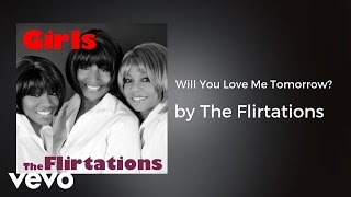 The Flirtations  Will You Love Me Tomorrow AUDIO [upl. by Lesde]