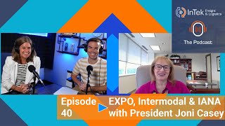 EXPO Intermodal amp IANA with President Joni Casey  InTek Freight amp Logistics The Podcast Ep 40 [upl. by Rashida]